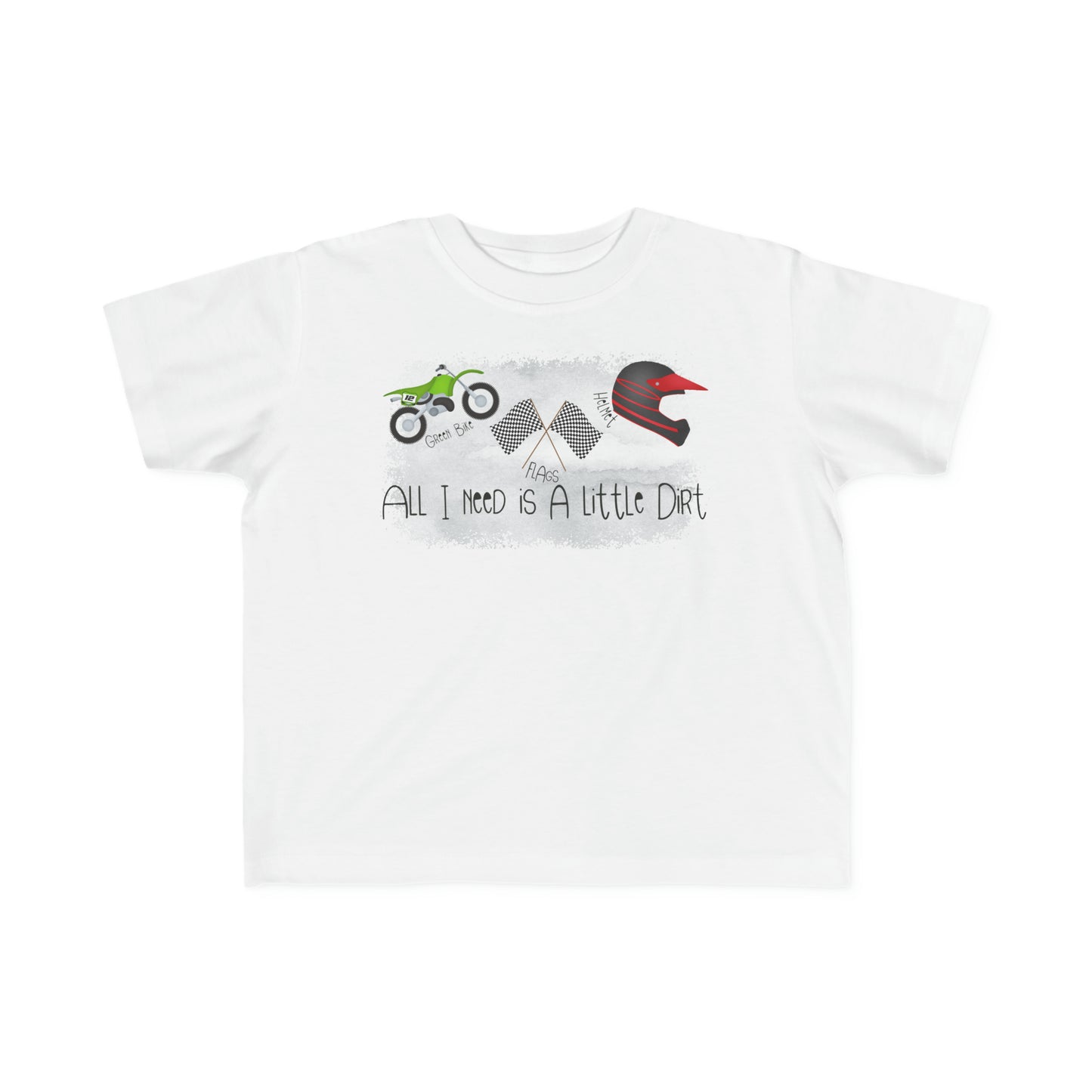 All I Need Is Dirt #2- Toddler's T-Shirt