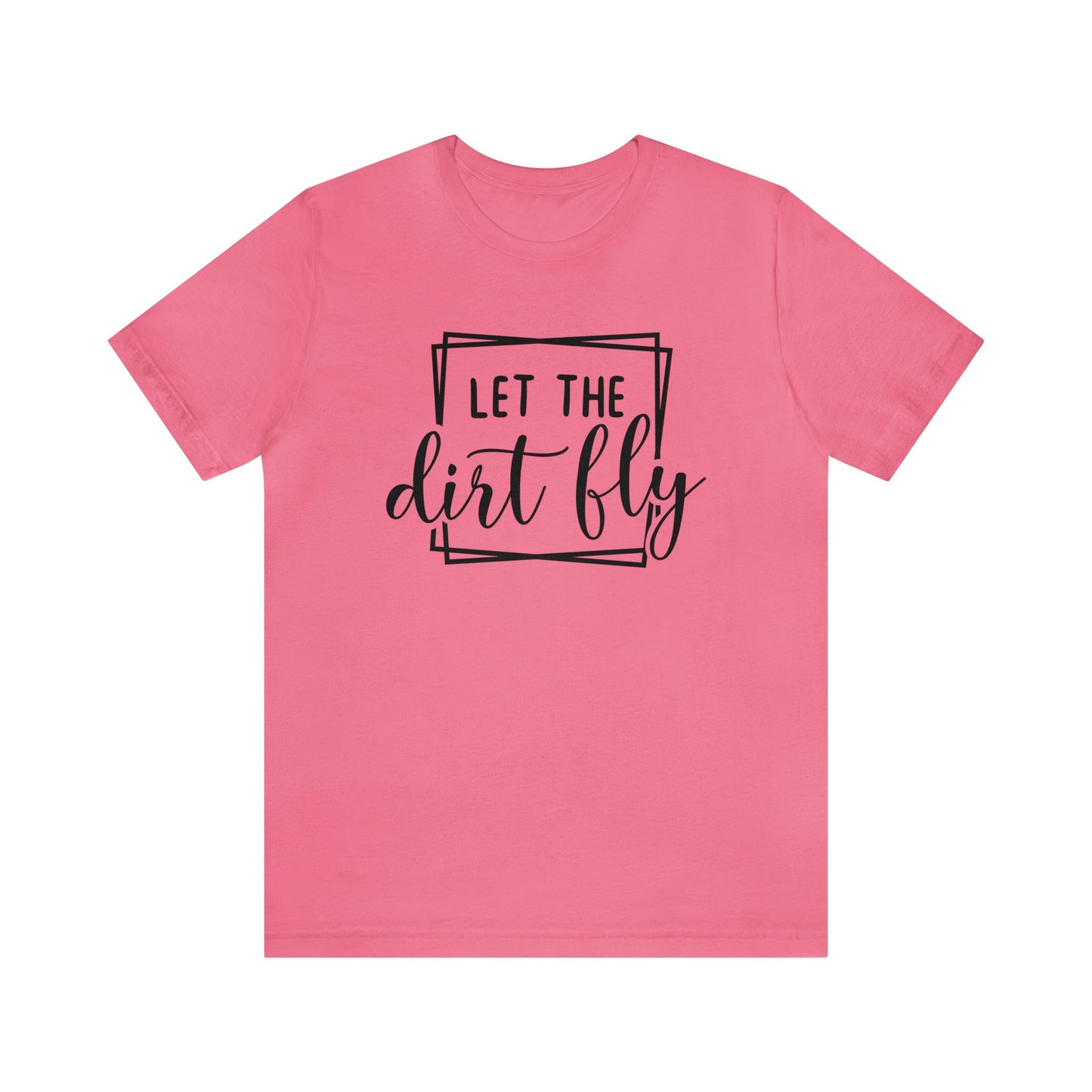 Let The Dirt Fly- Adult T-Shirt