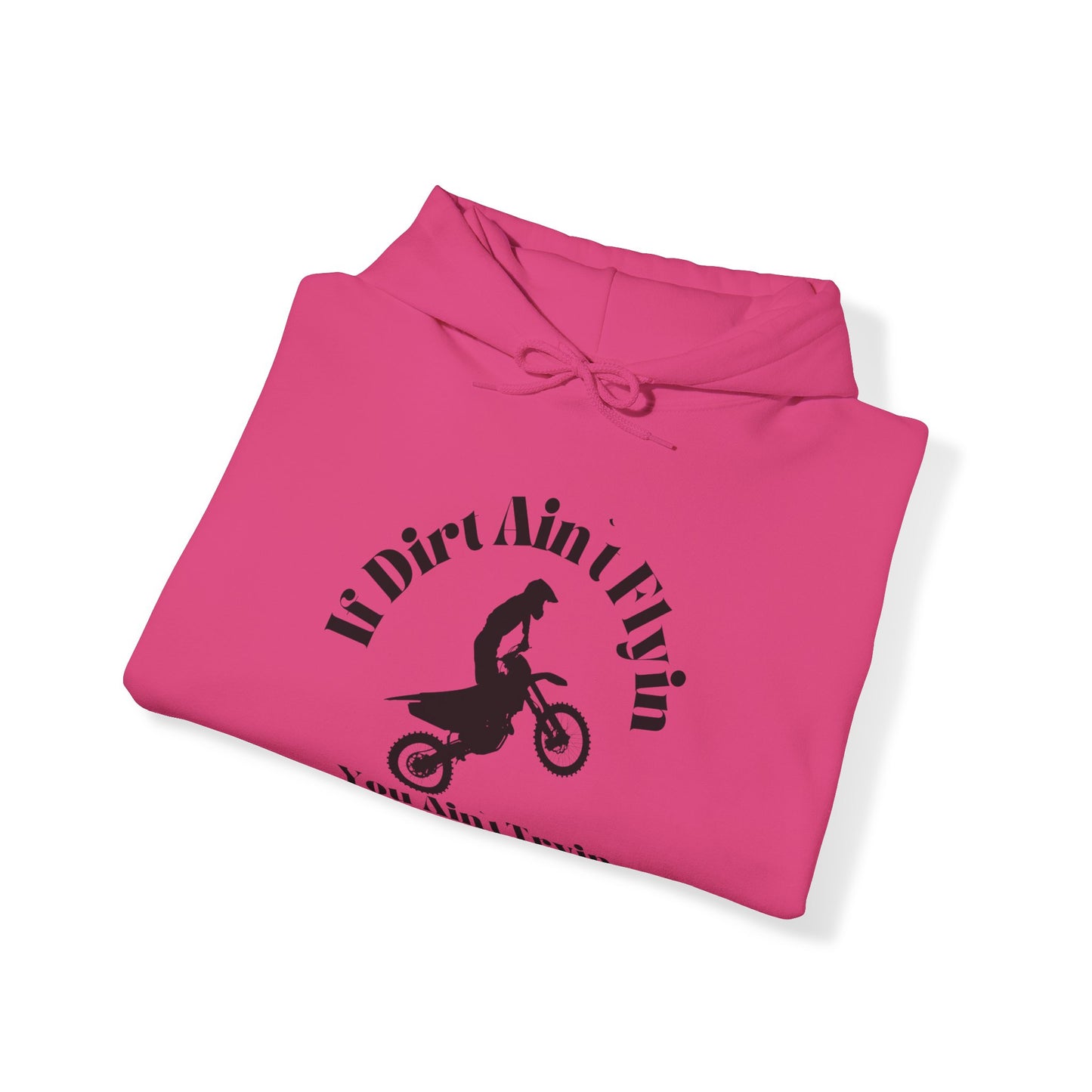 If Dirt Aint Flyin- Adult Hooded Sweatshirt