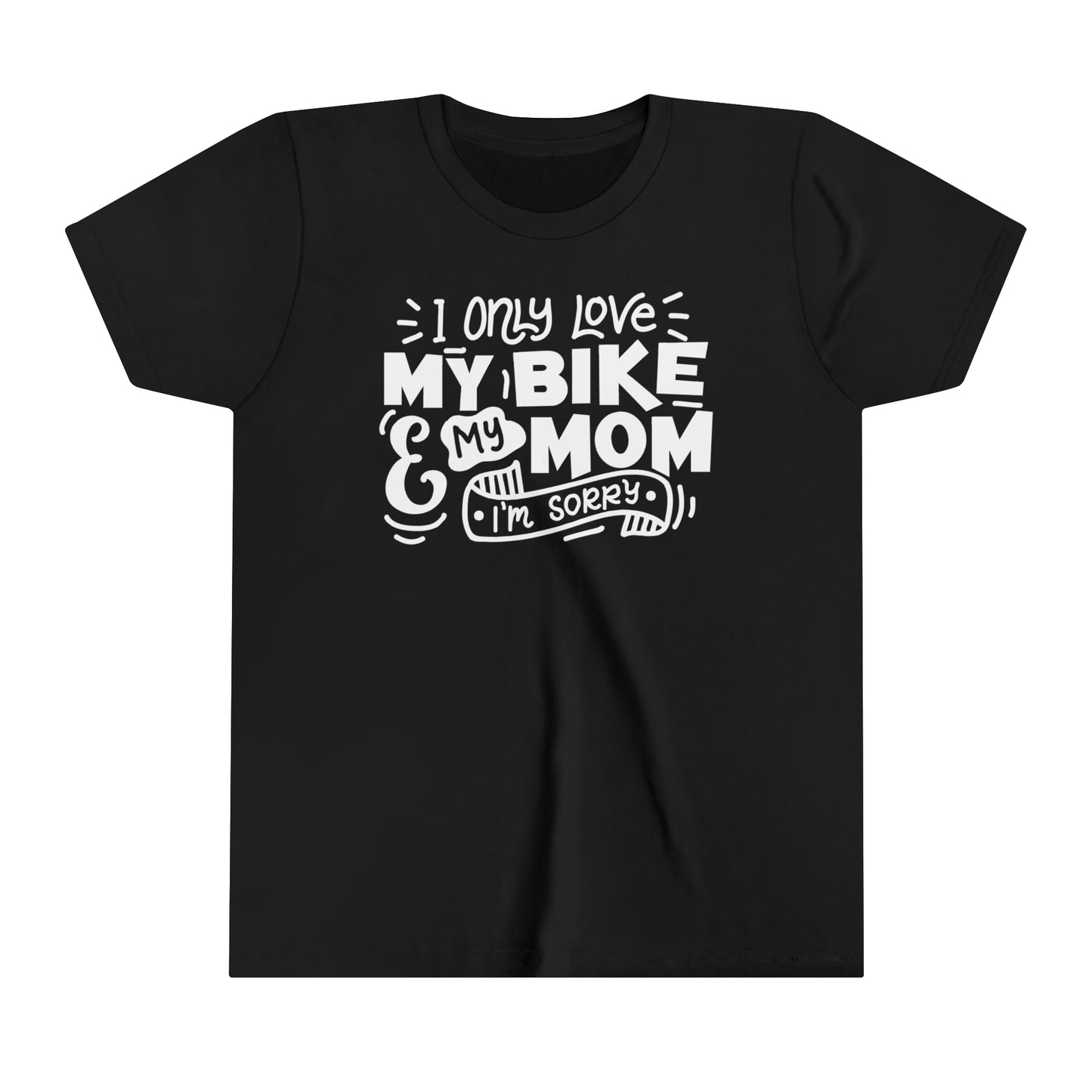 I Only Love My Mom and My Bike Sorry -Youth T-Shirt
