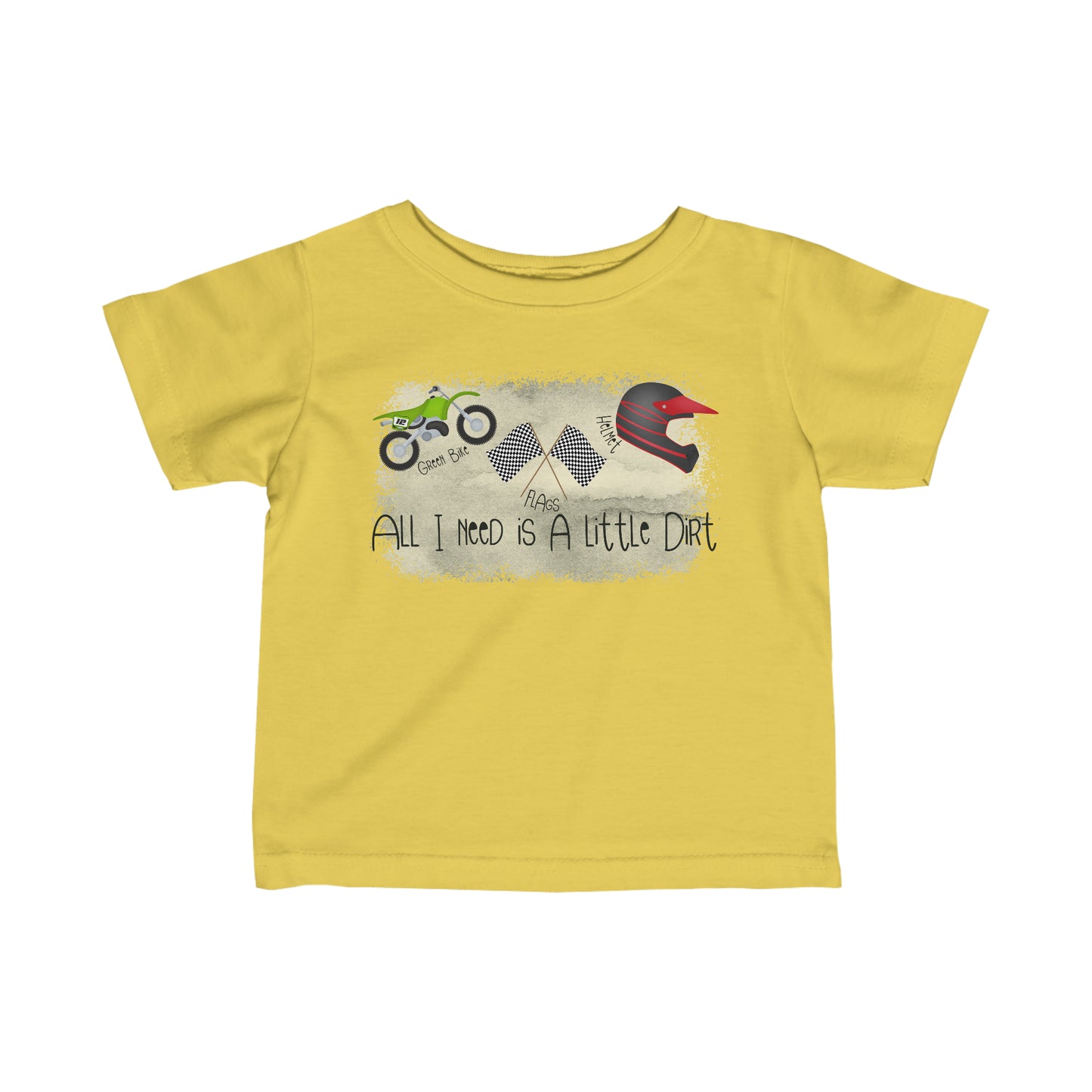 All I Need Is Dirt #2- Infant T-Shirt