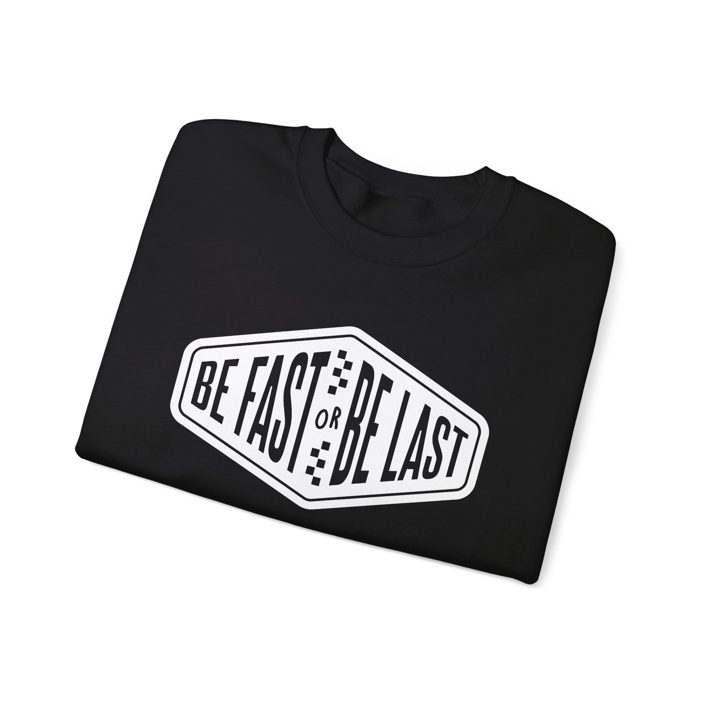 Be Fast or Be Last- Adult Crewneck Sweatshirt