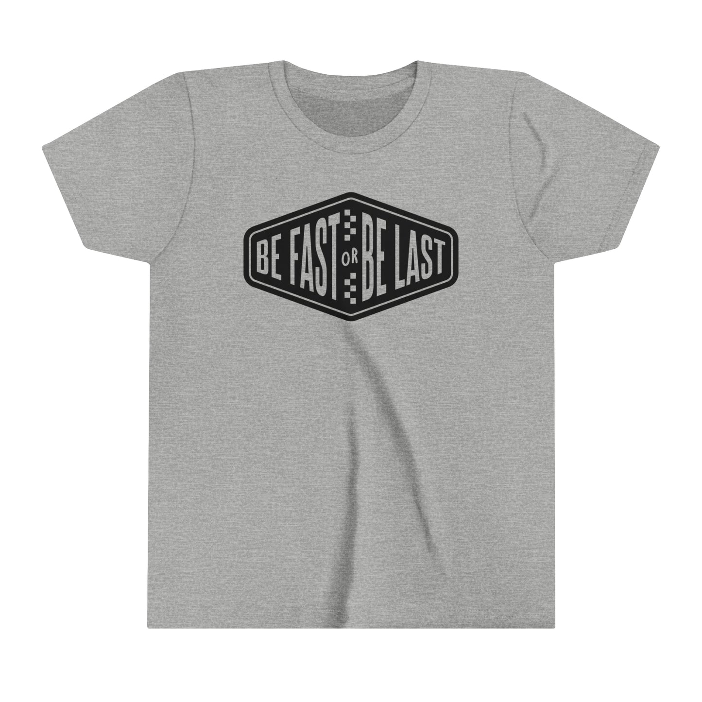Be Fast or Be Last Youth T-Shirt