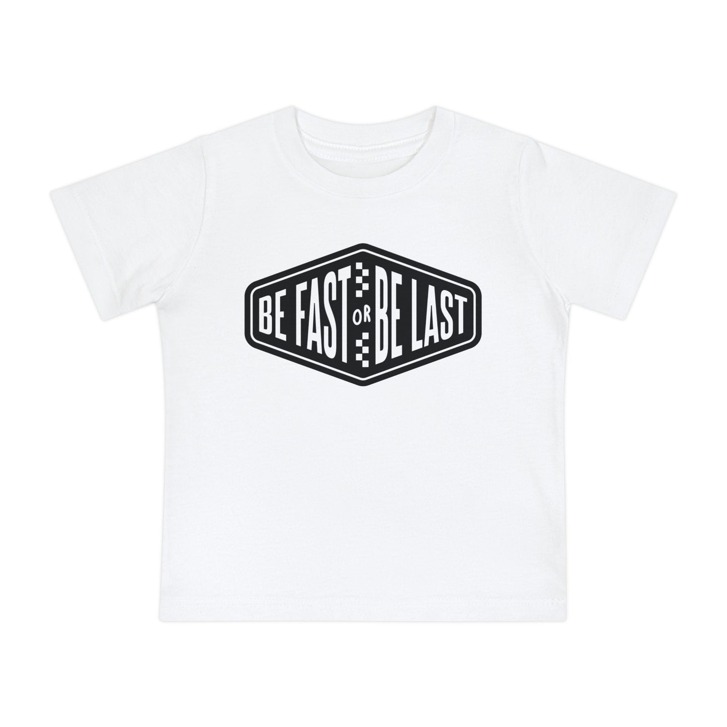 Be Fast or Be Last - Infant T-Shirt