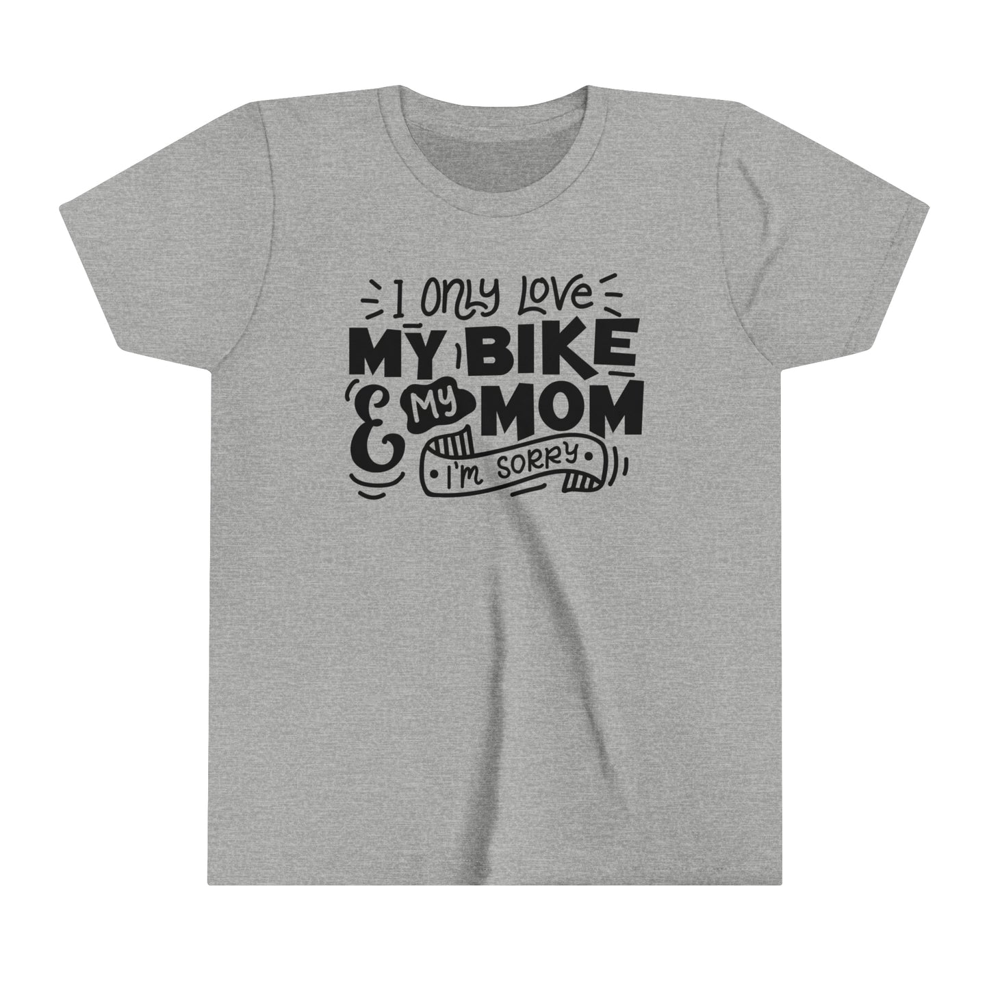 I Only Love My Mom and My Bike Sorry -Youth T-Shirt