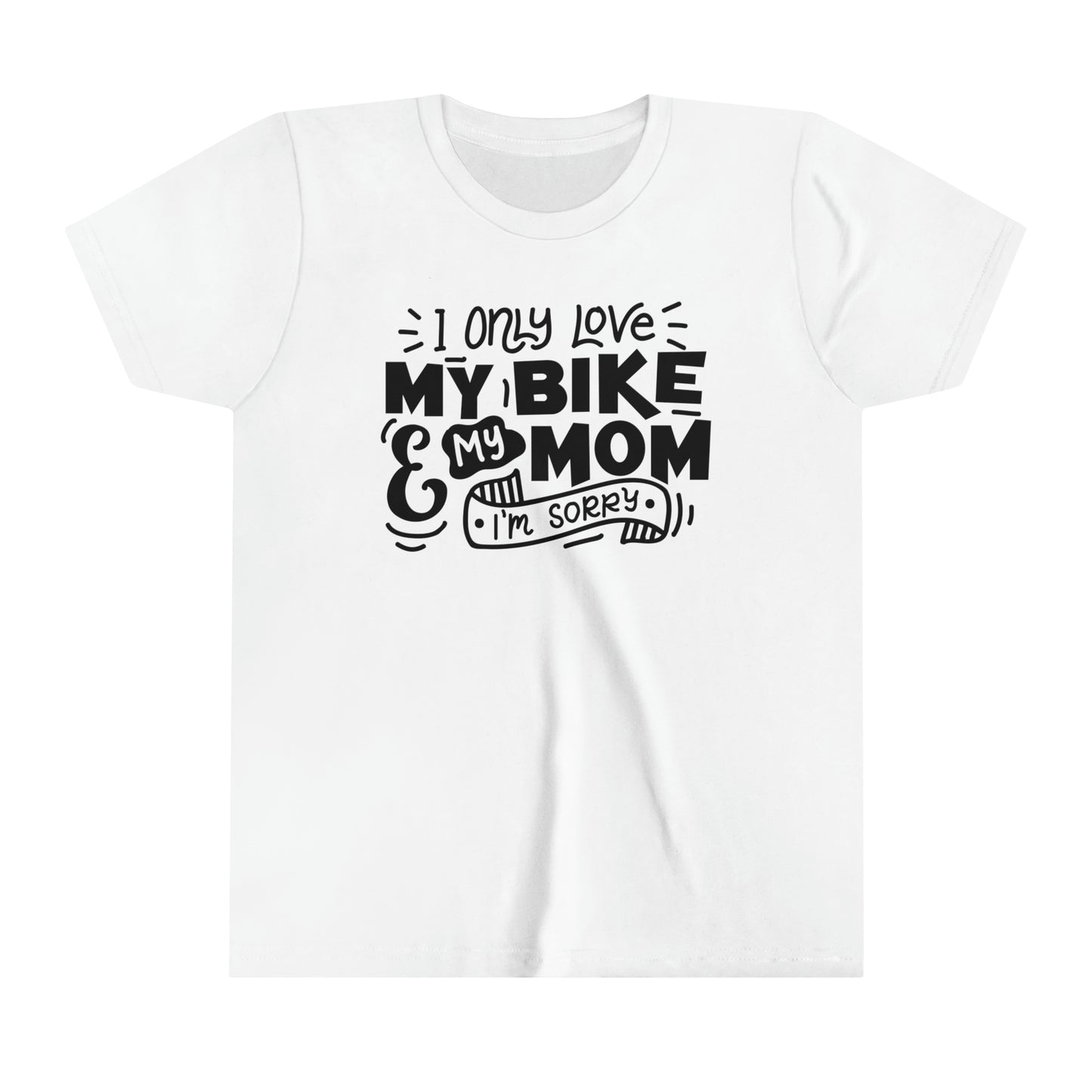 I Only Love My Mom and My Bike Sorry -Youth T-Shirt