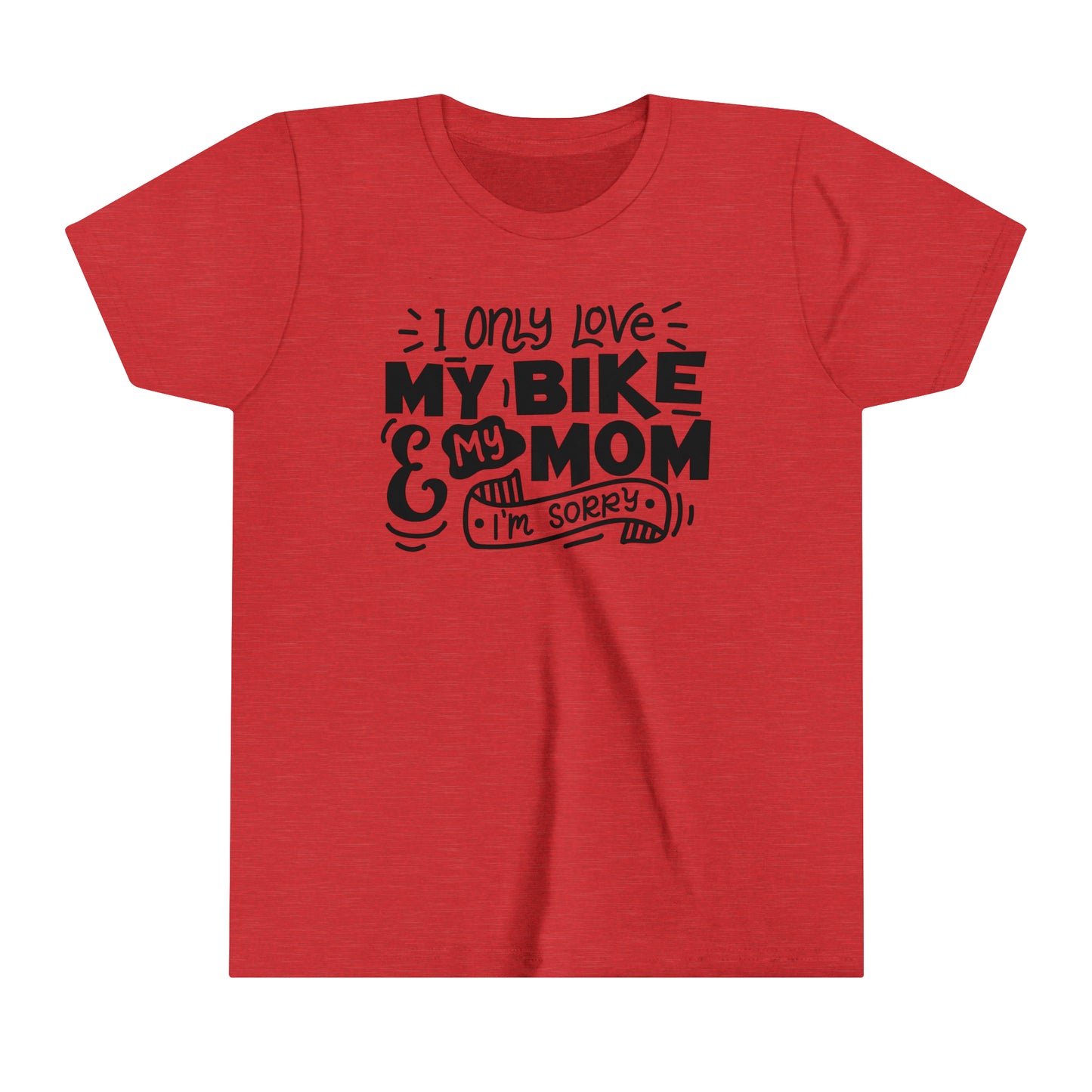 I Only Love My Mom and My Bike Sorry -Youth T-Shirt