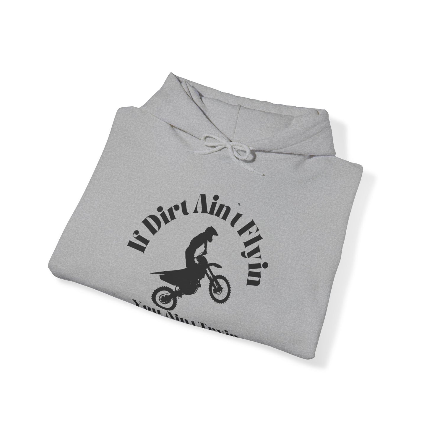 If Dirt Aint Flyin- Adult Hooded Sweatshirt