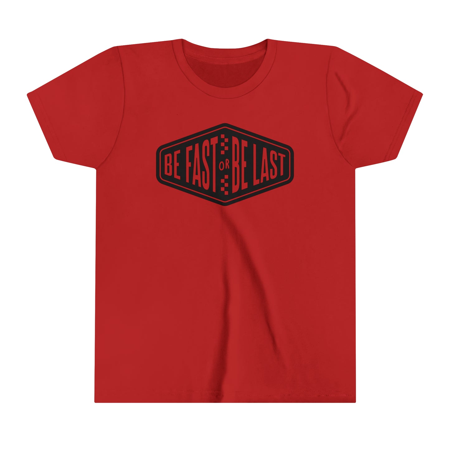 Be Fast or Be Last Youth T-Shirt