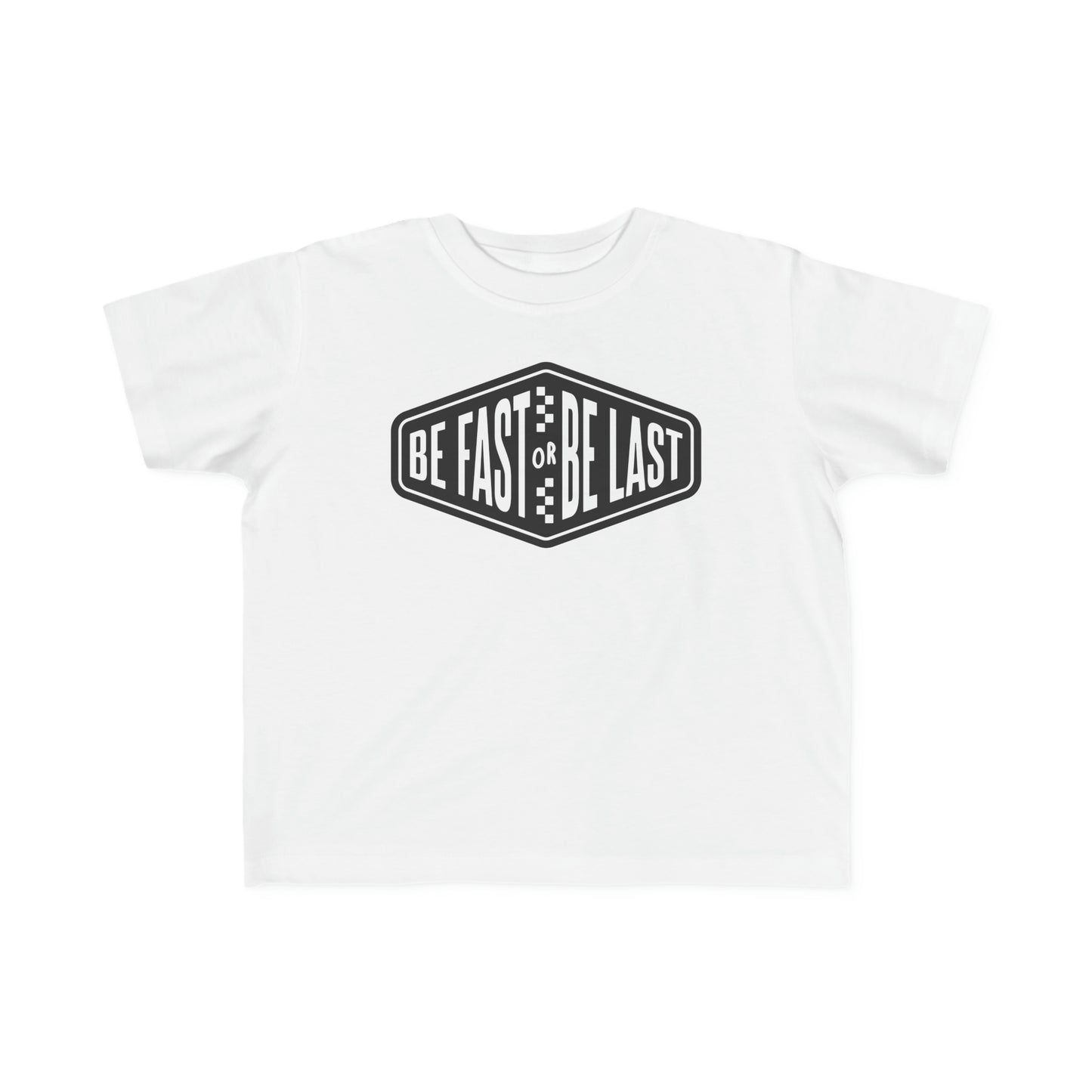 Be Fast or Be Last - Toddler's T-Shirt
