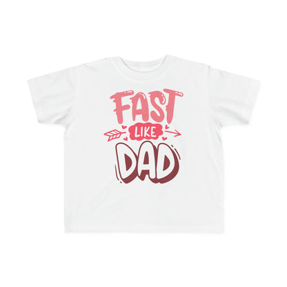 Fast Like Dad-Toddler's T-Shirt