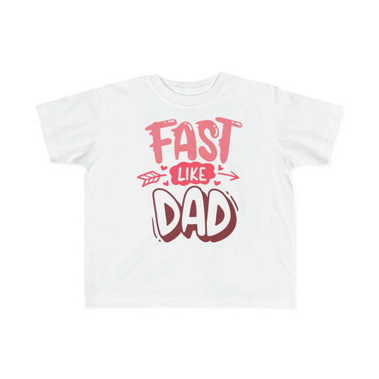 Fast Like Dad-Toddler's T-Shirt