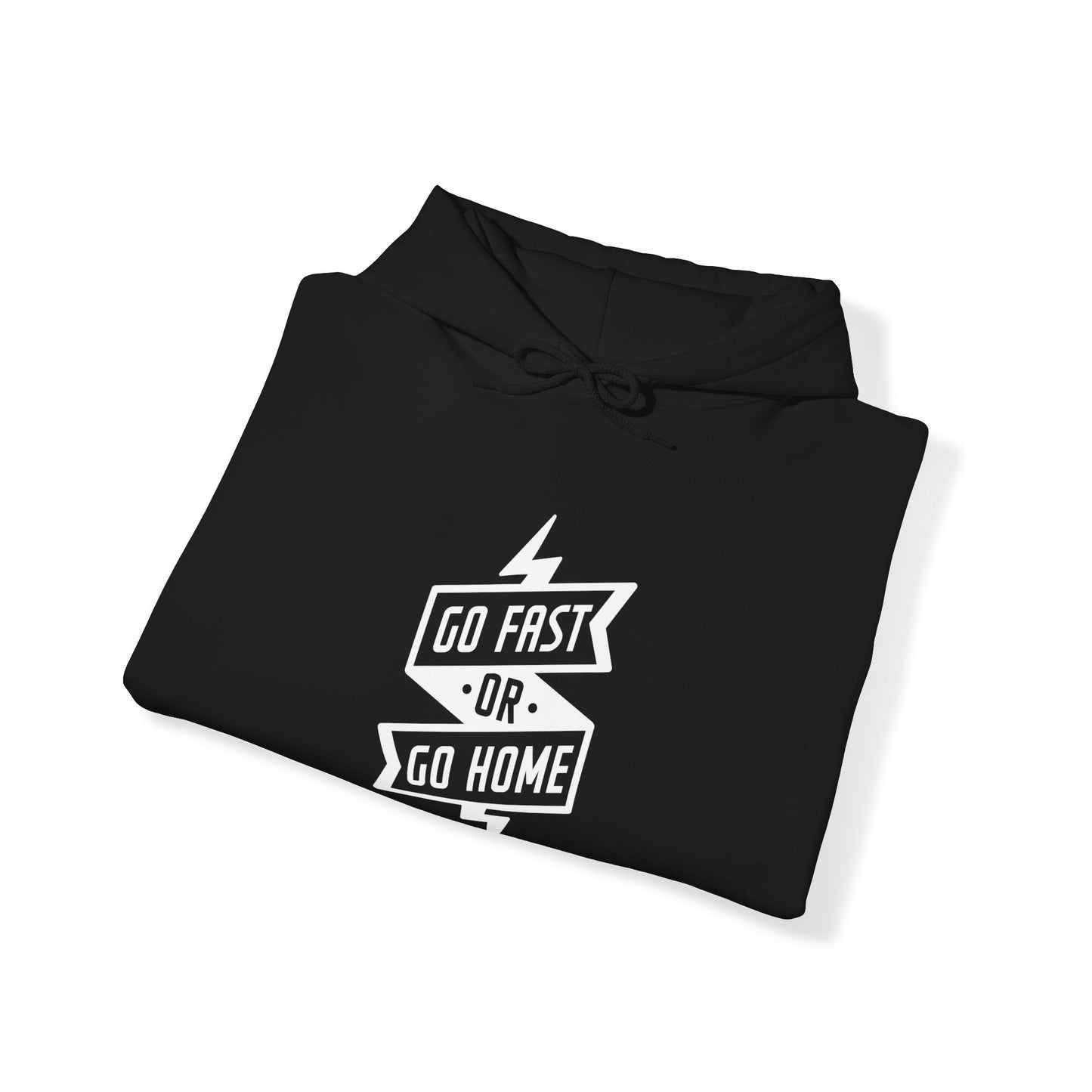 Go Fast Or Go Home- Adult Hooded Sweatshirt