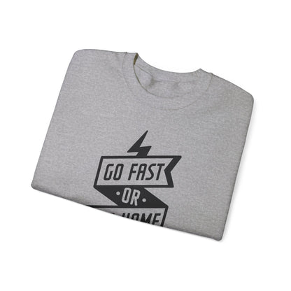 Go Fast Or Go Home- Adult Crewneck Sweatshirt