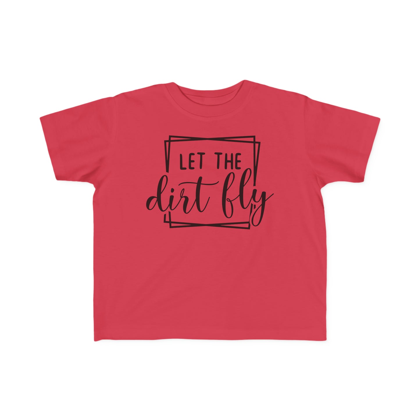 Let The Dirt Fly-Toddler T-Shirt