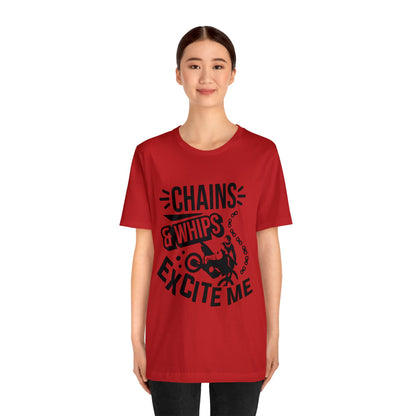 Chains and Whips Excite me- Adult T-Shirt