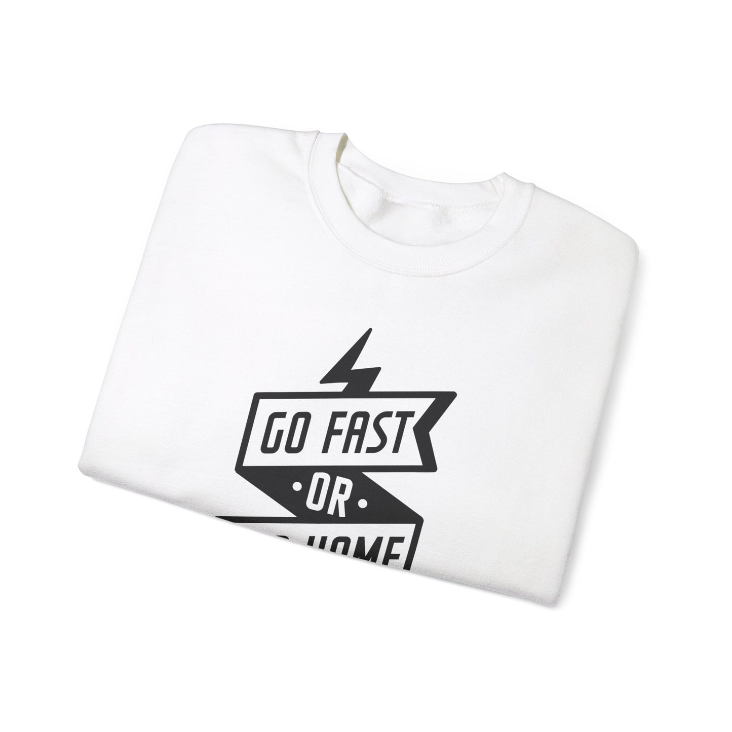 Go Fast Or Go Home- Adult Crewneck Sweatshirt