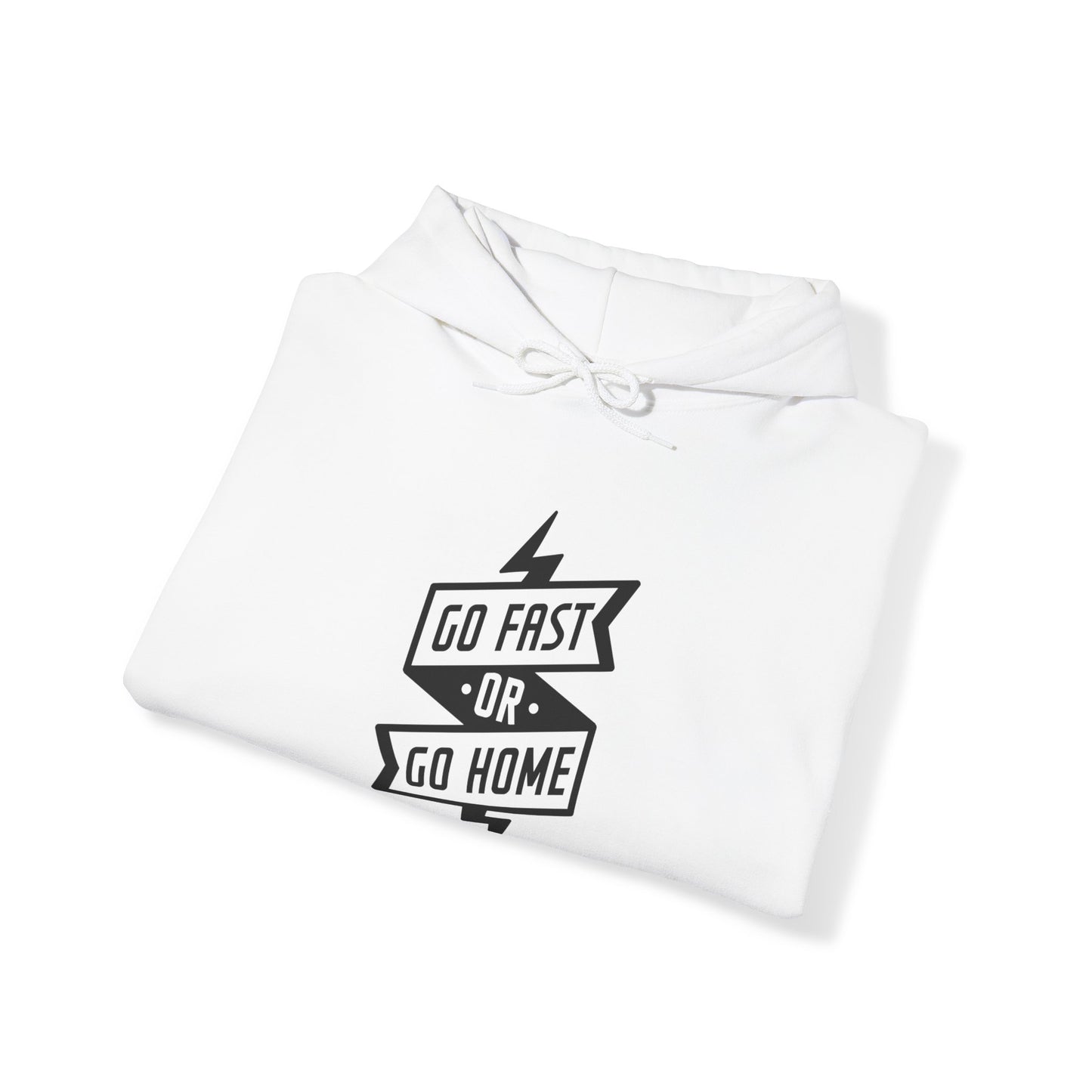 Go Fast Or Go Home- Adult Hooded Sweatshirt