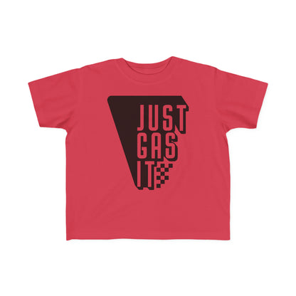 Just Gas It -Toddler's T-Shirt