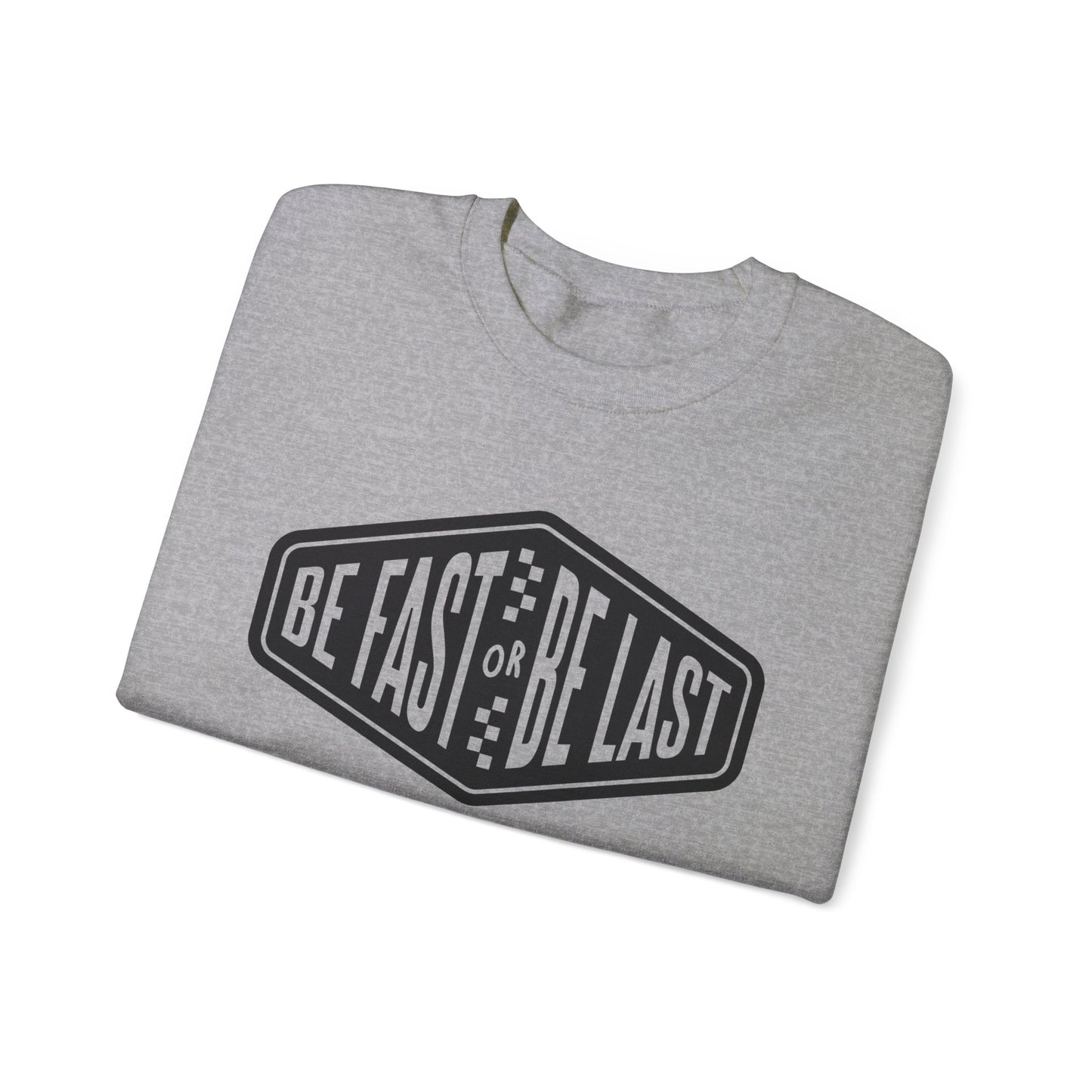 Be Fast or Be Last- Adult Crewneck Sweatshirt