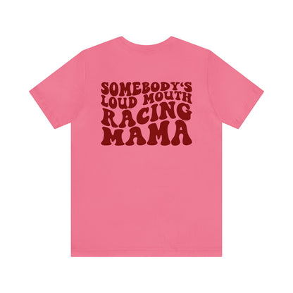 Somebody`s Loud Mouth Race Mama- Adult T-Shirt