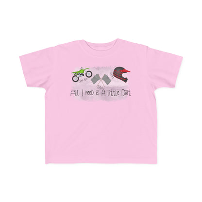 All I Need Is Dirt #2- Toddler's T-Shirt