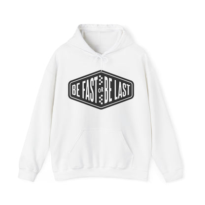 Be Fast or Be Last- Adult Hooded Sweatshirt