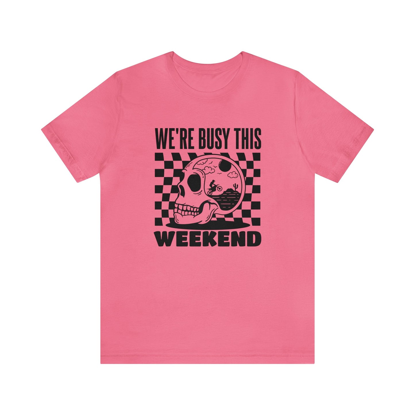 Were Busy This Weekend- Adult T-Shirt