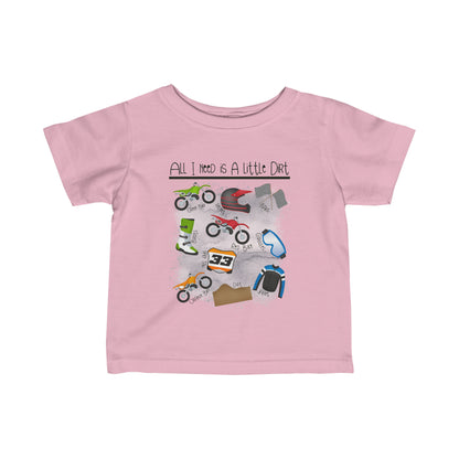 All I Need Is Dirt #1- Infant T-Shirt