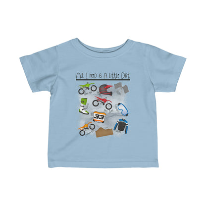 All I Need Is Dirt #1- Infant T-Shirt