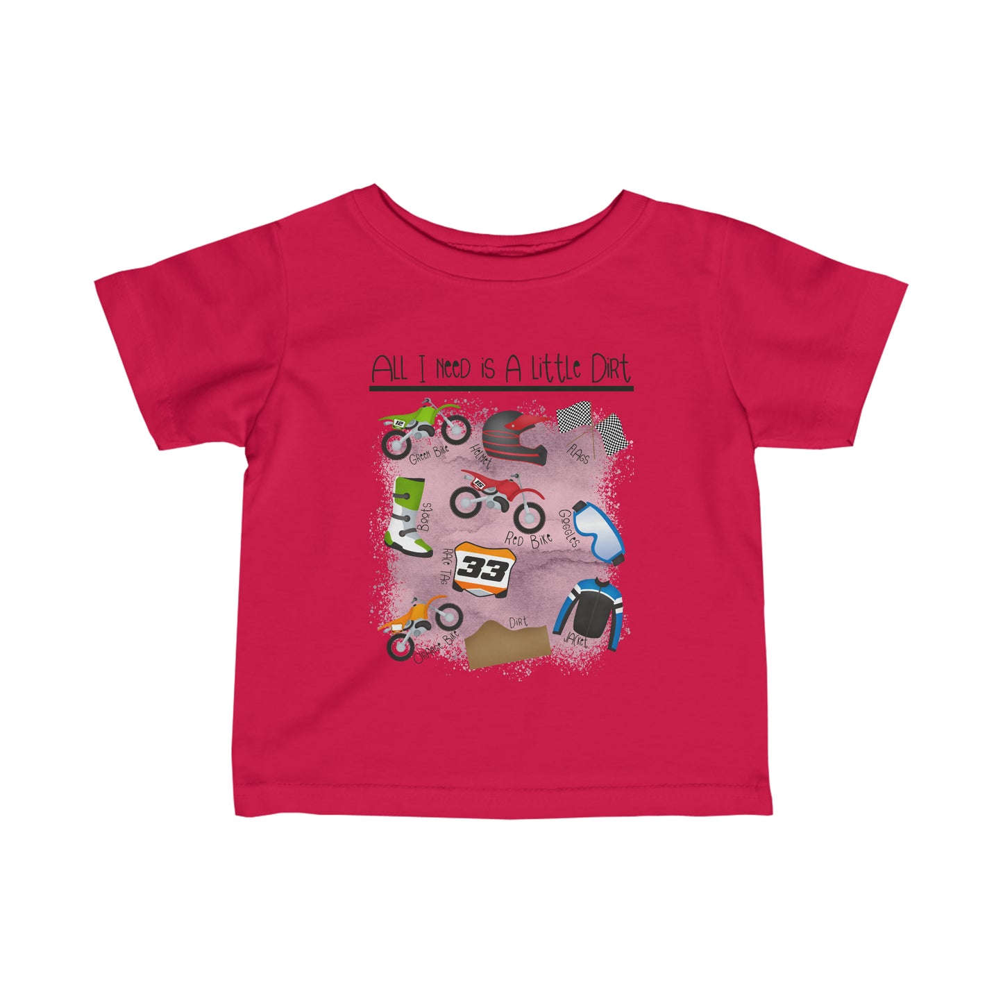 All I Need Is Dirt #1- Infant T-Shirt