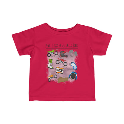 All I Need Is Dirt #1- Infant T-Shirt
