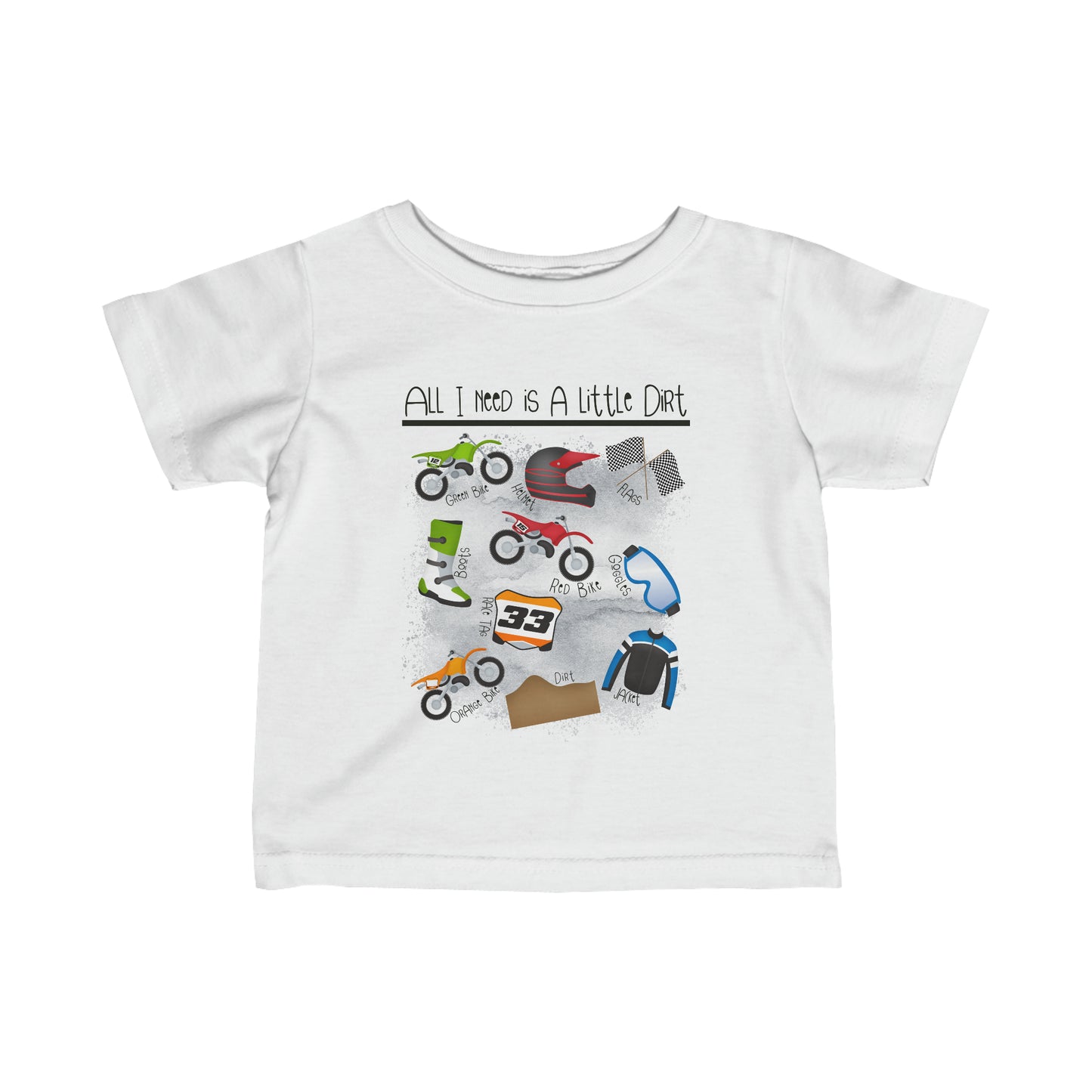 All I Need Is Dirt #1- Infant T-Shirt