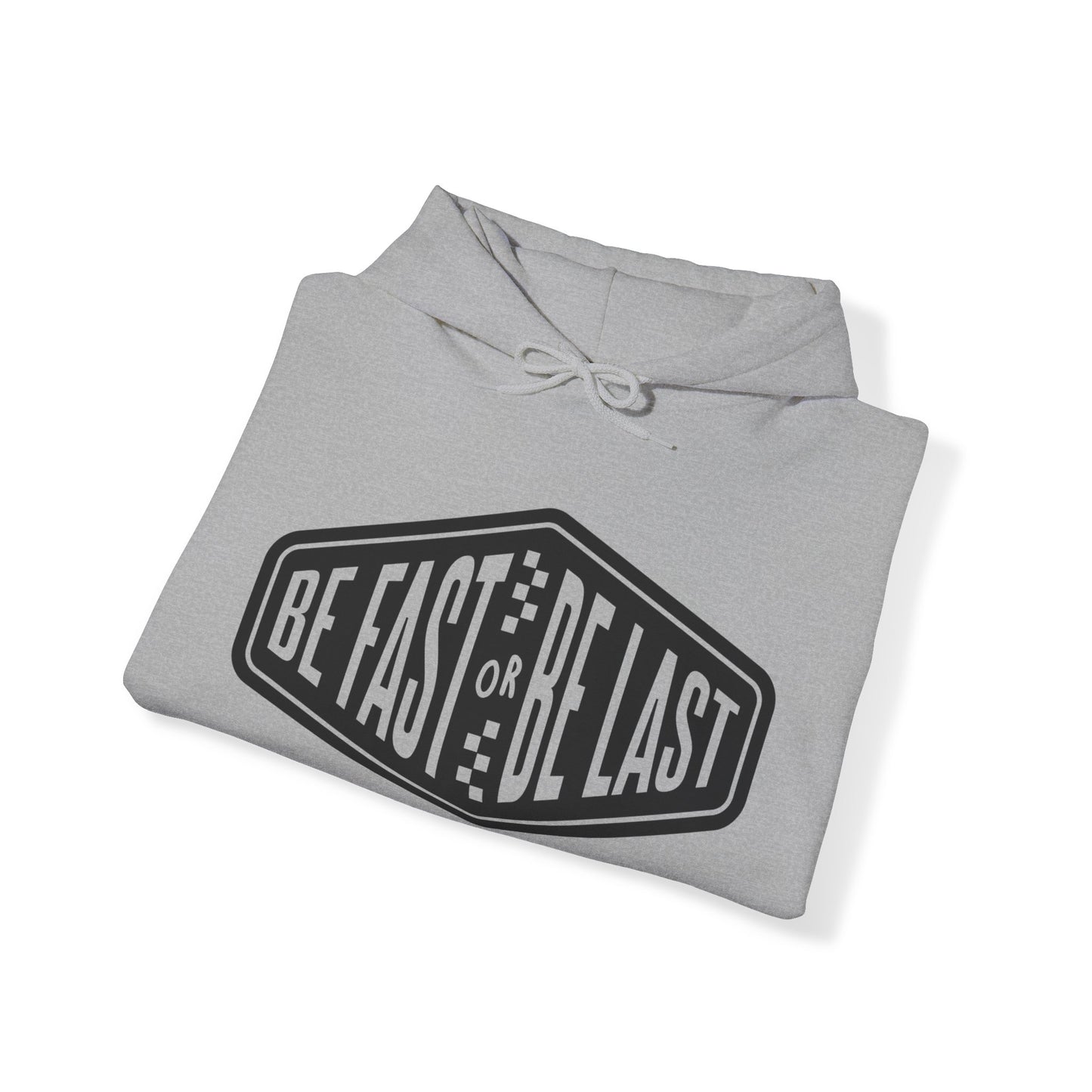 Be Fast or Be Last- Adult Hooded Sweatshirt