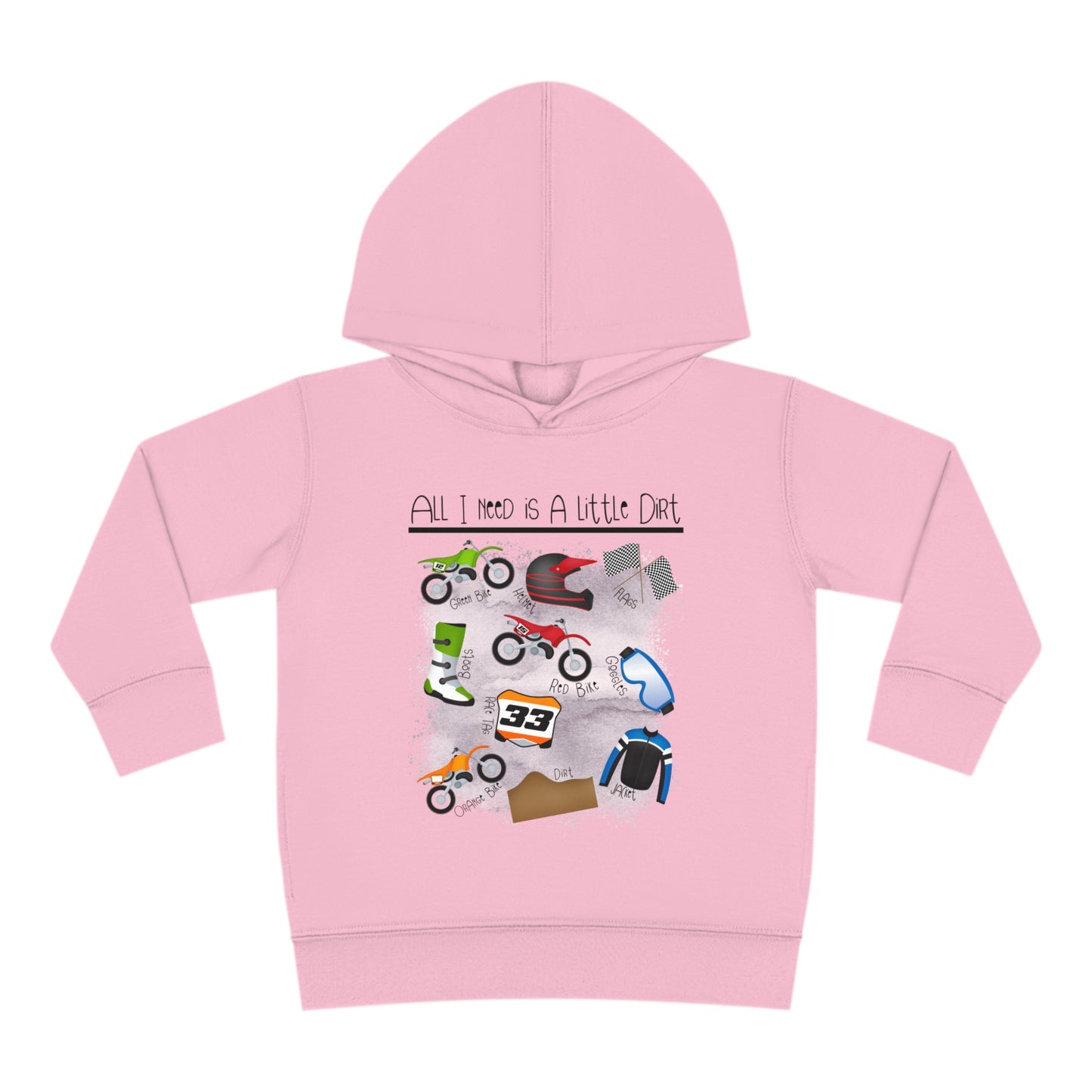 All I Need Is Dirt #1- Toddler Hooded Sweatshirt