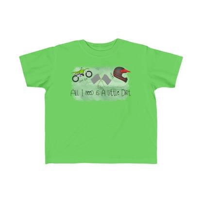 All I Need Is Dirt #2- Toddler's T-Shirt