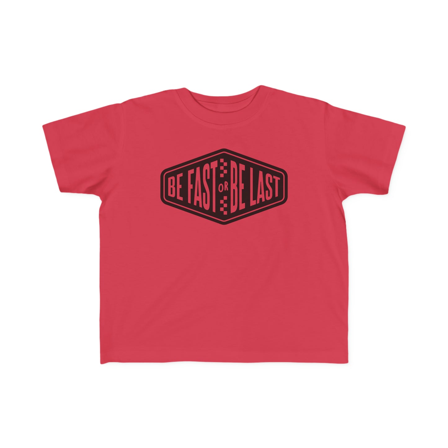 Be Fast or Be Last - Toddler's T-Shirt