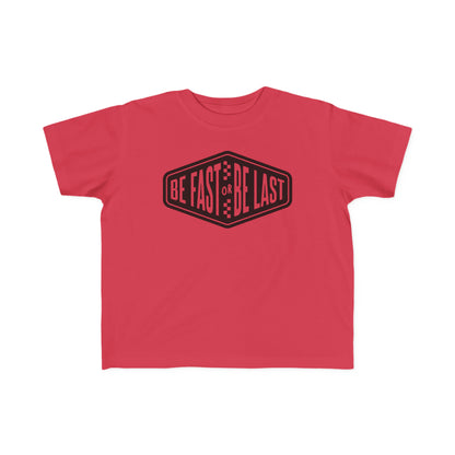 Be Fast or Be Last - Toddler's T-Shirt