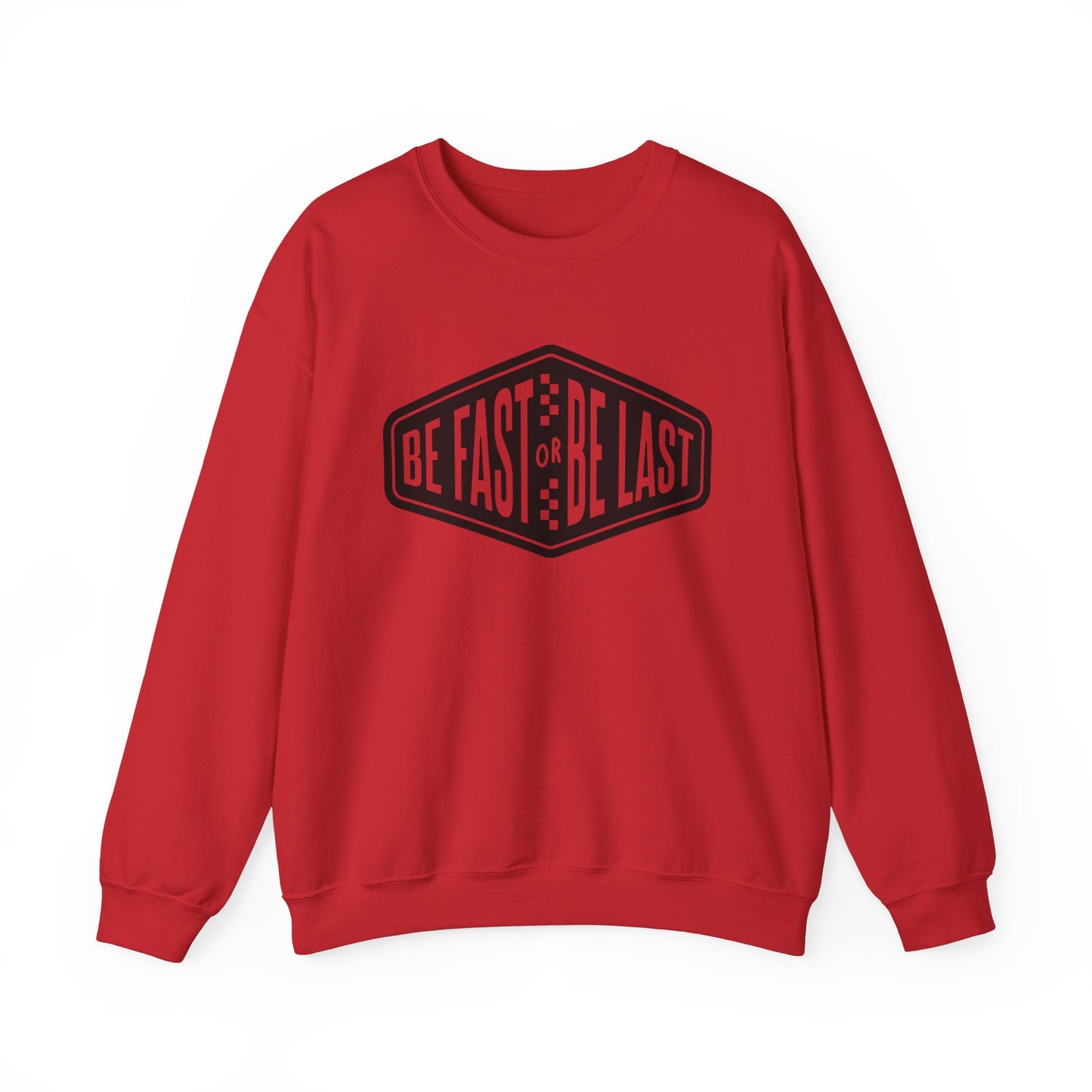 Be Fast or Be Last- Adult Crewneck Sweatshirt