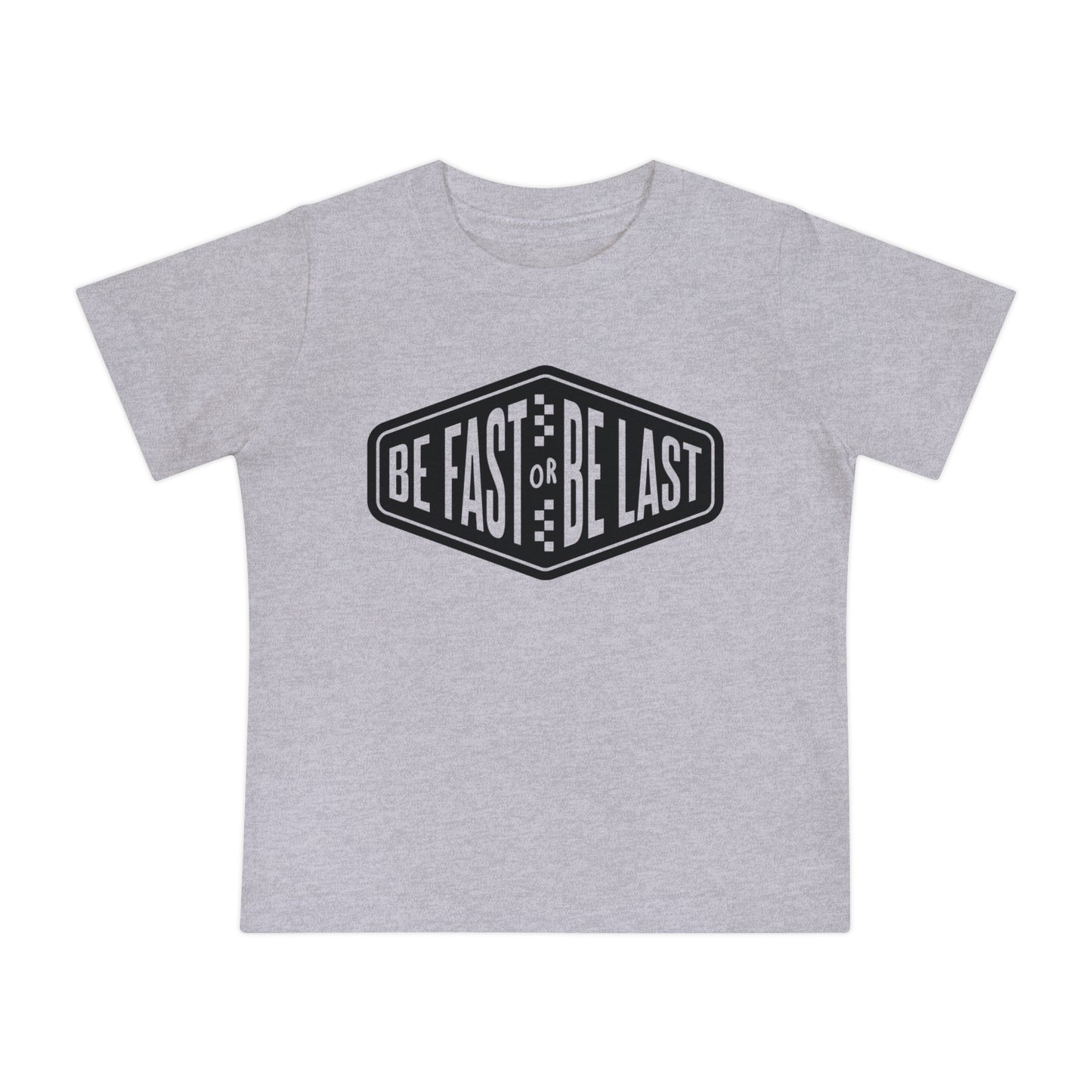Be Fast or Be Last - Infant T-Shirt