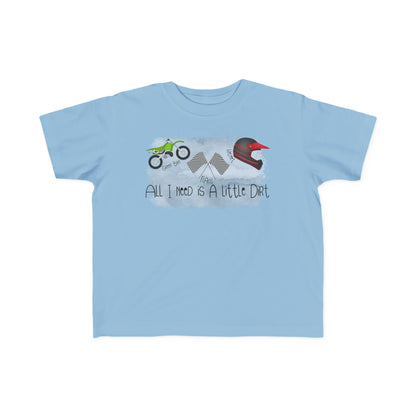 All I Need Is Dirt #2- Toddler's T-Shirt