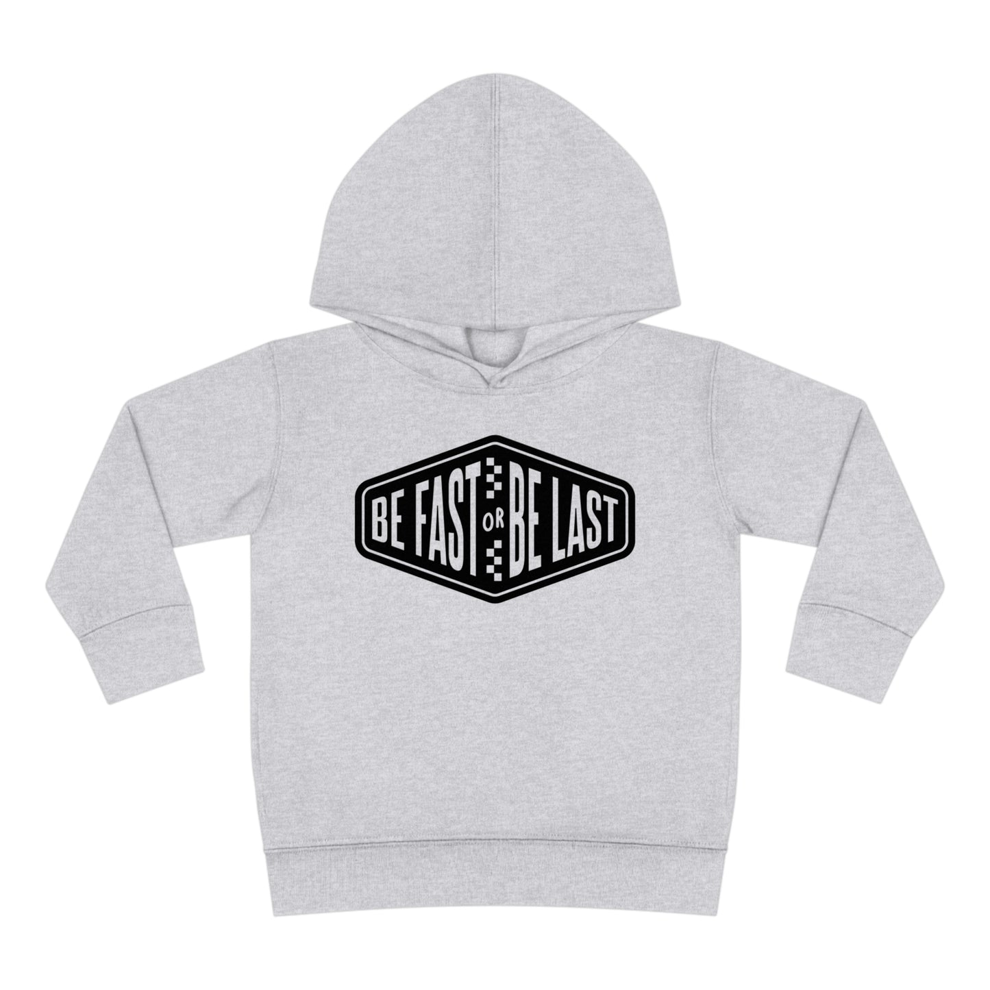 Be Fast or Be Last - Toddler Hooded Sweatshirt
