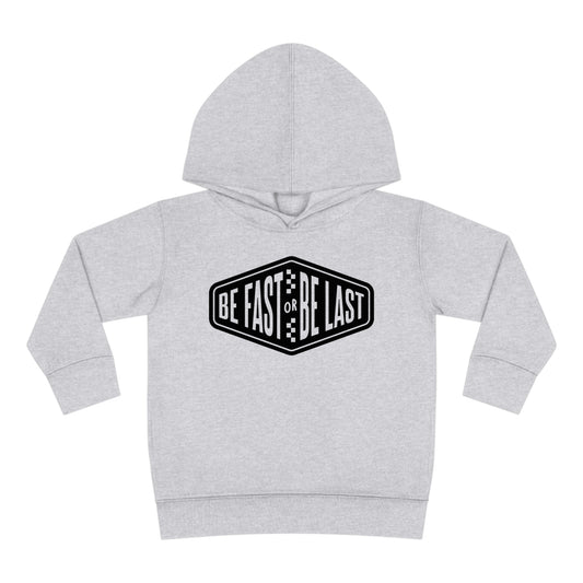 Be Fast or Be Last - Toddler Hooded Sweatshirt
