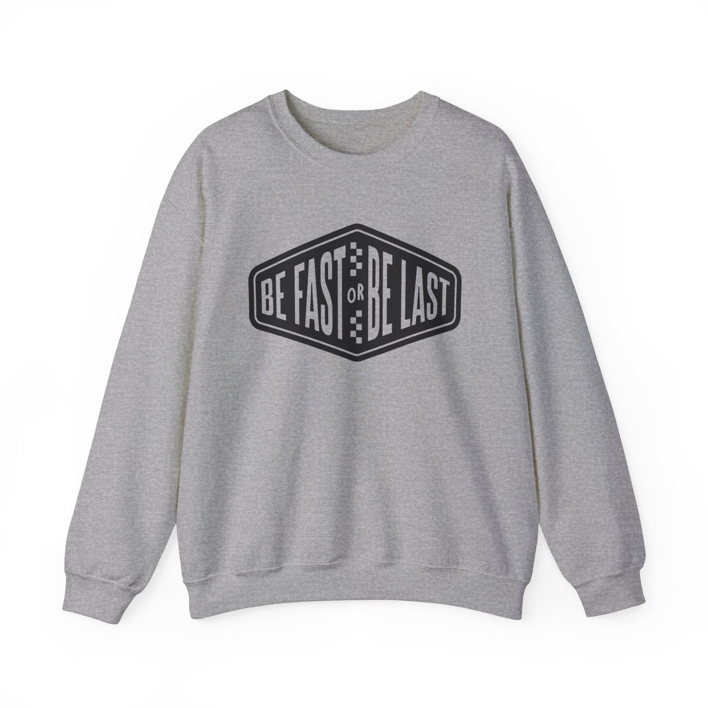 Be Fast or Be Last- Adult Crewneck Sweatshirt