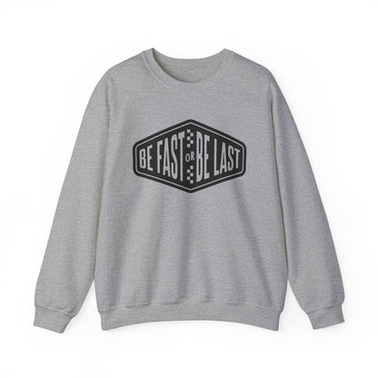 Be Fast or Be Last- Adult Crewneck Sweatshirt