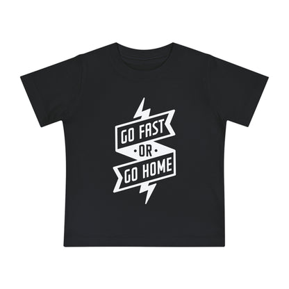 Go Fast or Go Home- Infant T-Shirt