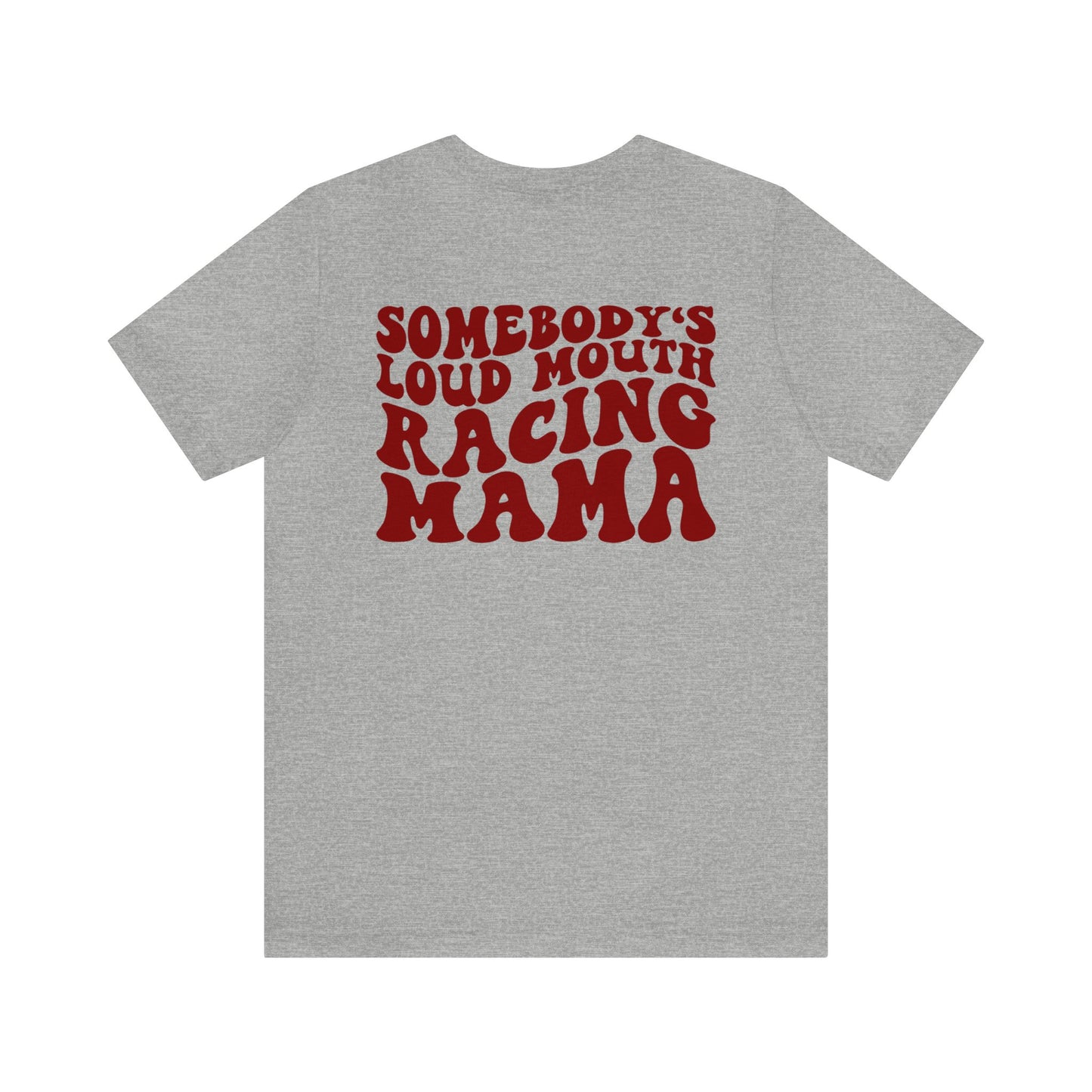 Somebody`s Loud Mouth Race Mama- Adult T-Shirt
