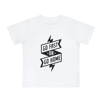 Go Fast or Go Home- Infant T-Shirt