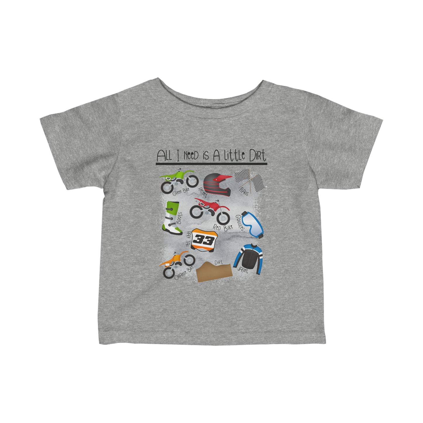 All I Need Is Dirt #1- Infant T-Shirt