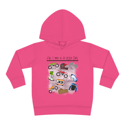 All I Need Is Dirt #1- Toddler Hooded Sweatshirt